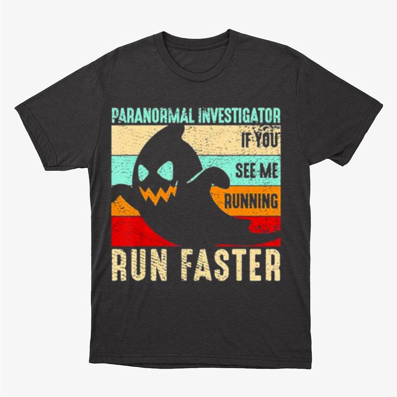 Spooky Ghost Paranormal Investigator If You See Me Running Run Faster Retro Vintage Halloween Unisex T-Shirt Hoodie Sweatshirt