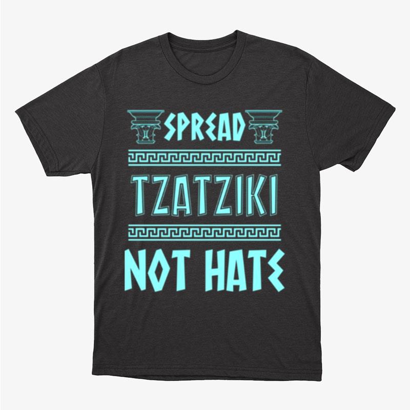 Spread Tzatziki Not Hate Greek Food Tzatziki And Mythology History Nerd Unisex T-Shirt Hoodie Sweatshirt