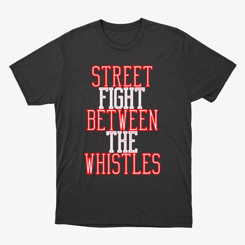 Street Fight Between The Whistles Unisex T-Shirt Hoodie Sweatshirt