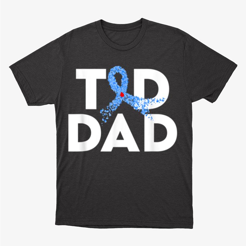 T1D Dad Type 1 Diabetes Awareness Insulin Family Support Unisex T-Shirt Hoodie Sweatshirt