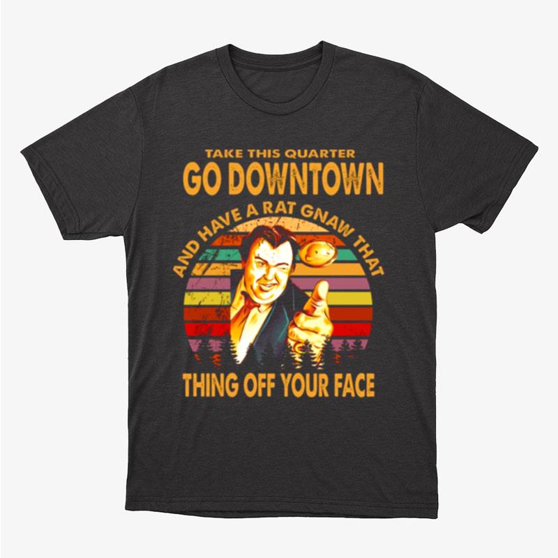 Take This Quarter Go Downtown Uncle Buck Unisex T-Shirt Hoodie Sweatshirt
