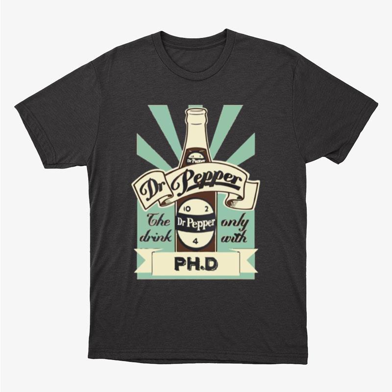 The Drink Only With Ph.D Vintage Dr Pepper 10 2 4 Bottle Unisex T-Shirt Hoodie Sweatshirt