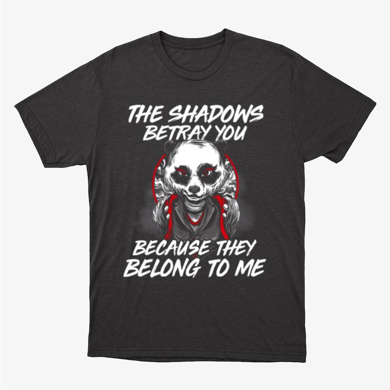 The Shadows Betray You Because They Belong To Me The Dark Knight Rises Bane Bat Man Panda Unisex T-Shirt Hoodie Sweatshirt