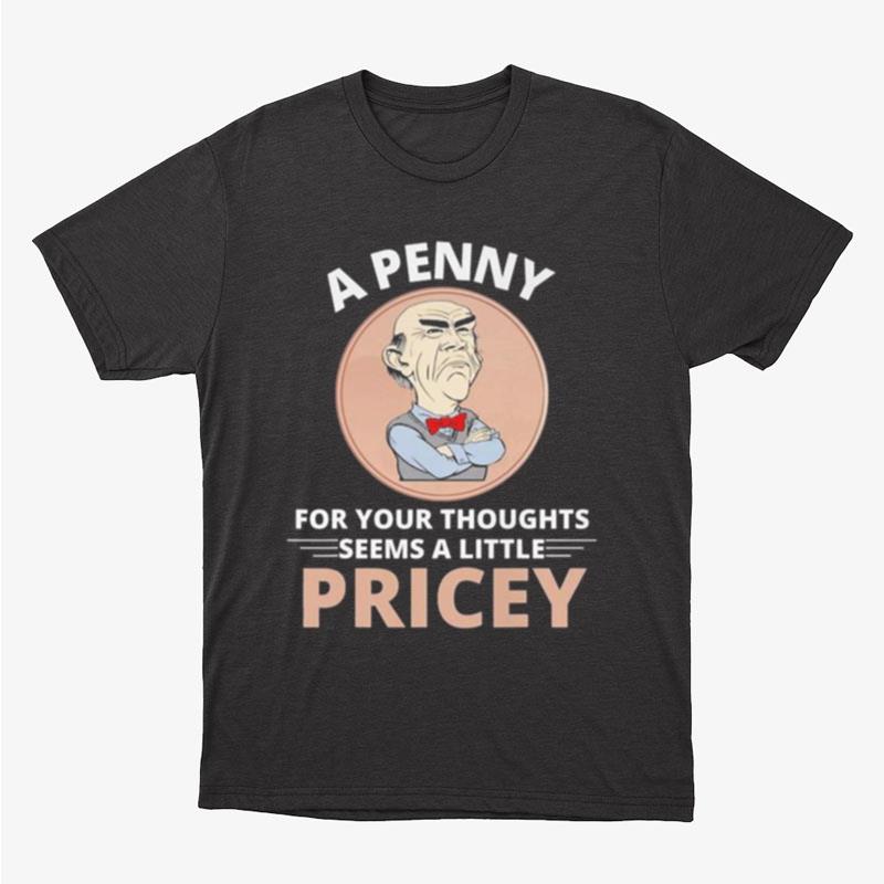 Walter Jeff Dunham A Penny For Your Thoughts Seems A Little Pricey Unisex T-Shirt Hoodie Sweatshirt