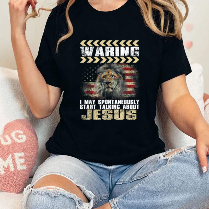 Warning I May Start Talking About Jesus Lion Judah Christian Unisex T-Shirt Hoodie Sweatshirt