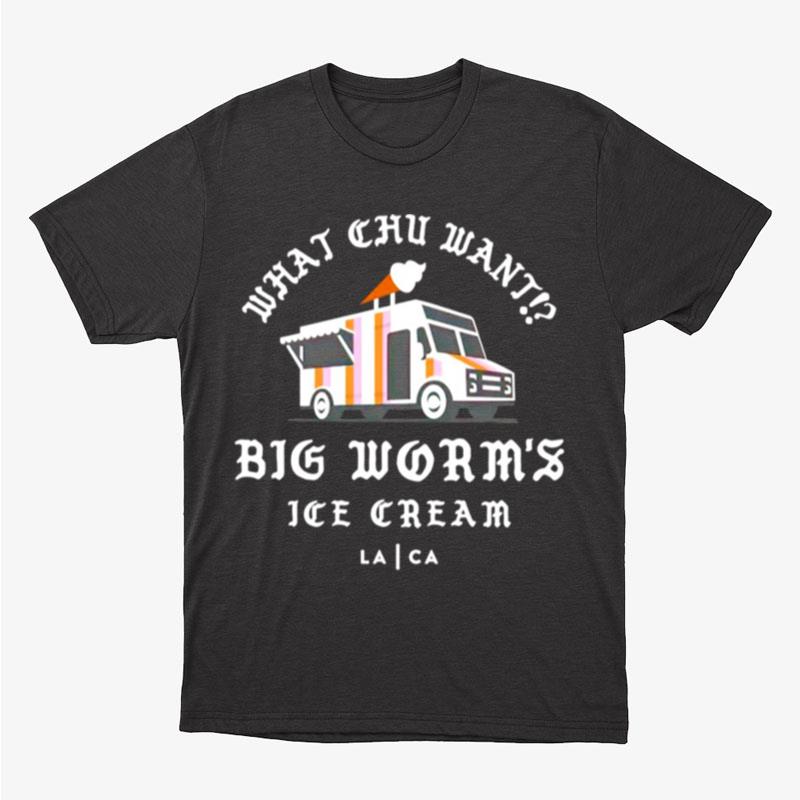 What Chu Want Big Worm's Ice Cream Unisex T-Shirt Hoodie Sweatshirt