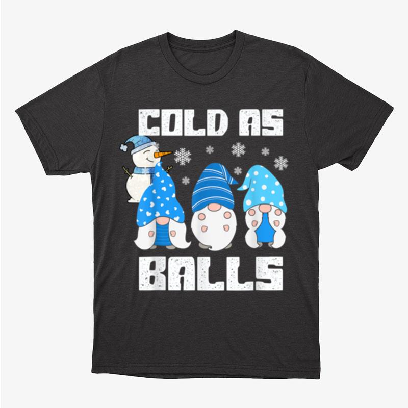 Winter Gnome Christmas Cold As Balls Funny Snowman Unisex T-Shirt Hoodie Sweatshirt