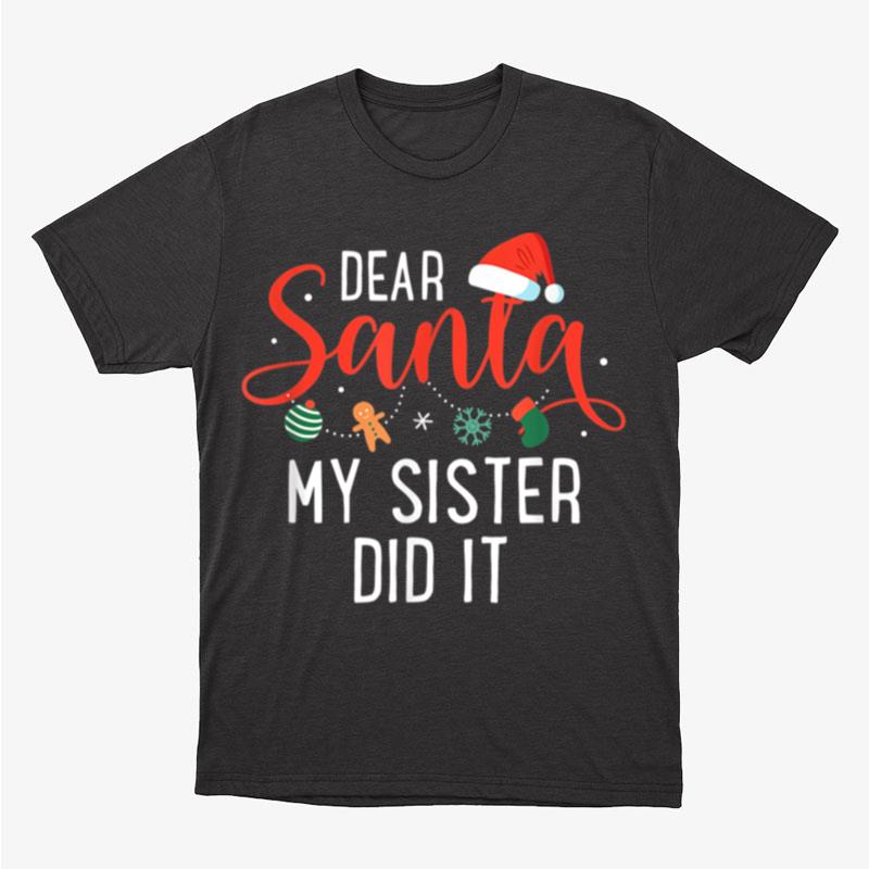 Xmas Dear Santa My Sister Did It Family Christmas Unisex T-Shirt Hoodie Sweatshirt