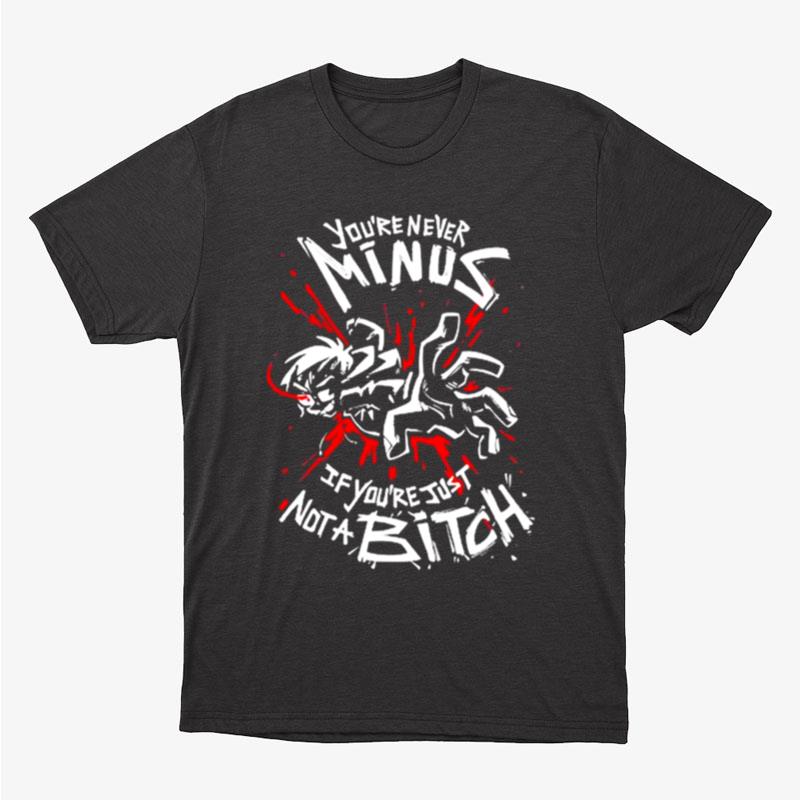 You're Never Minus If You're Hust Not A Bitch Unisex T-Shirt Hoodie Sweatshirt