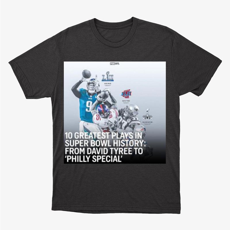 10 Greatest Plays In Super Bowl History From David Tyree To Philly Special Unisex T-Shirt Hoodie Sweatshirt