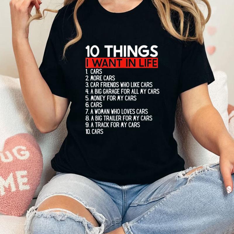 10 Things I Want In My Life Cars More Cars Car Unisex T-Shirt Hoodie Sweatshirt