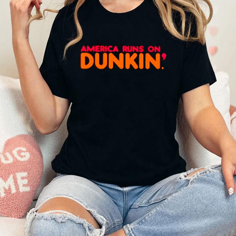 America Runs On Dunkin Unisex T-Shirt Hoodie Sweatshirt