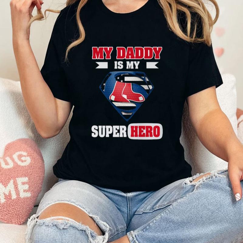 Boston Red Sox My Daddy Is My Super Hero Unisex T-Shirt Hoodie Sweatshirt