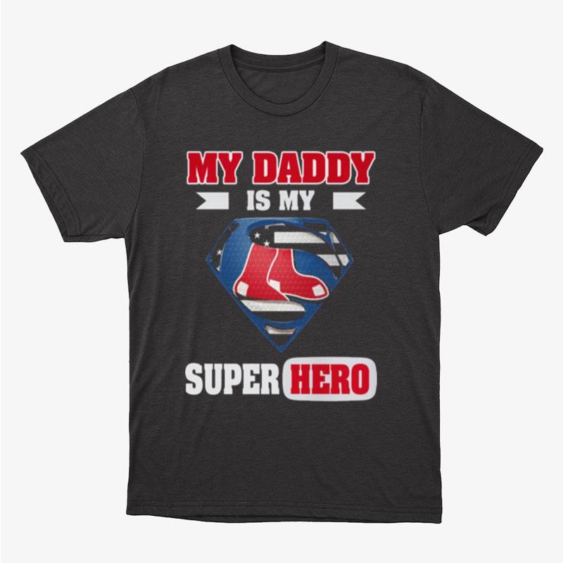 Boston Red Sox My Daddy Is My Super Hero Unisex T-Shirt Hoodie Sweatshirt
