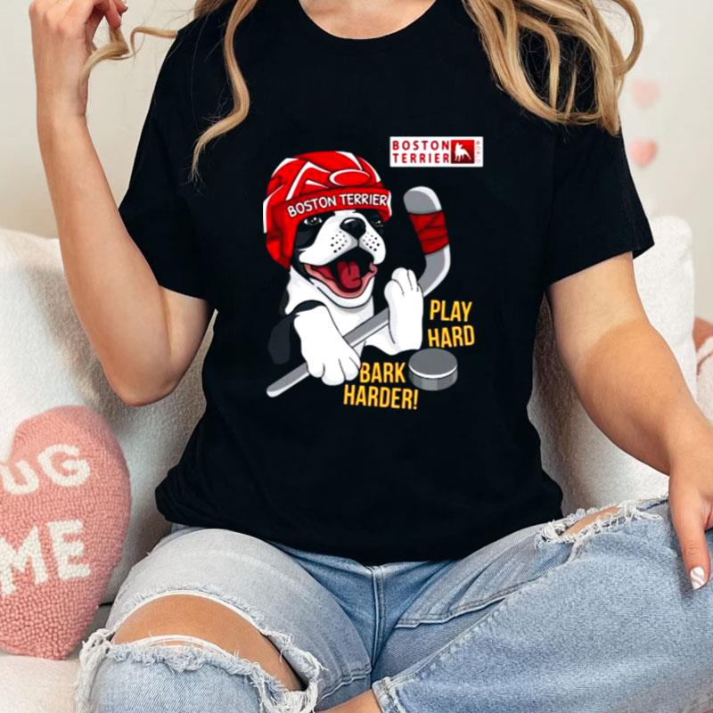 Boston Terrier World Play Hard Bark Harder Unisex T-Shirt Hoodie Sweatshirt