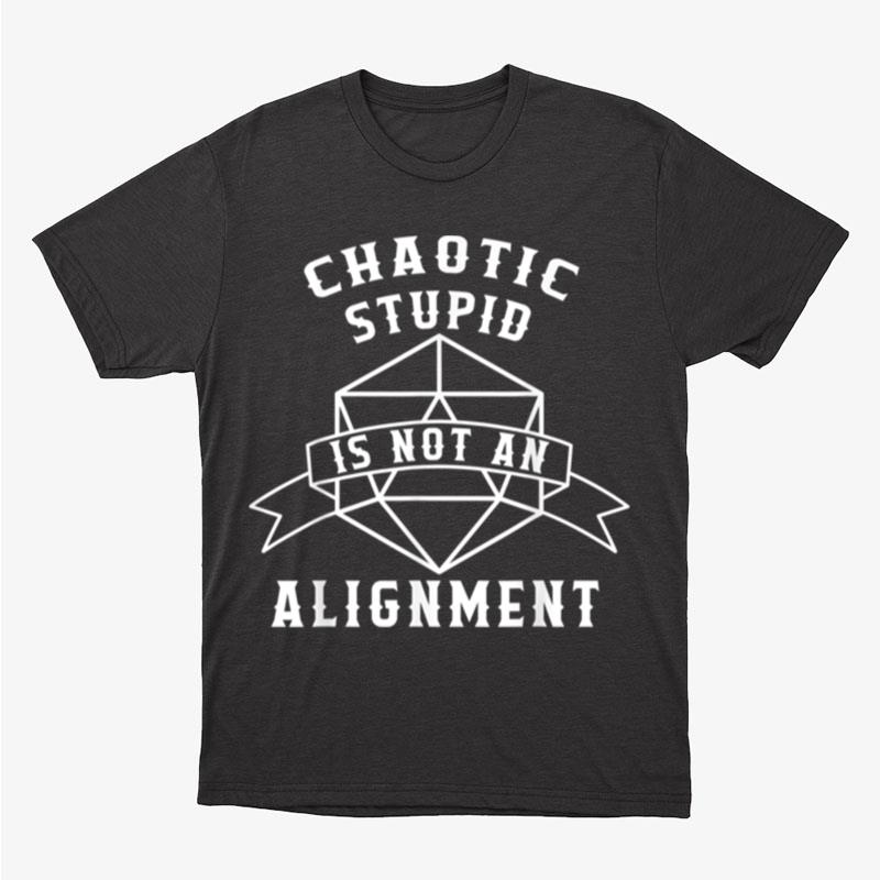 Chaotic Stupid Not An Alignment Dragon Master Dungeon Crawl Unisex T-Shirt Hoodie Sweatshirt