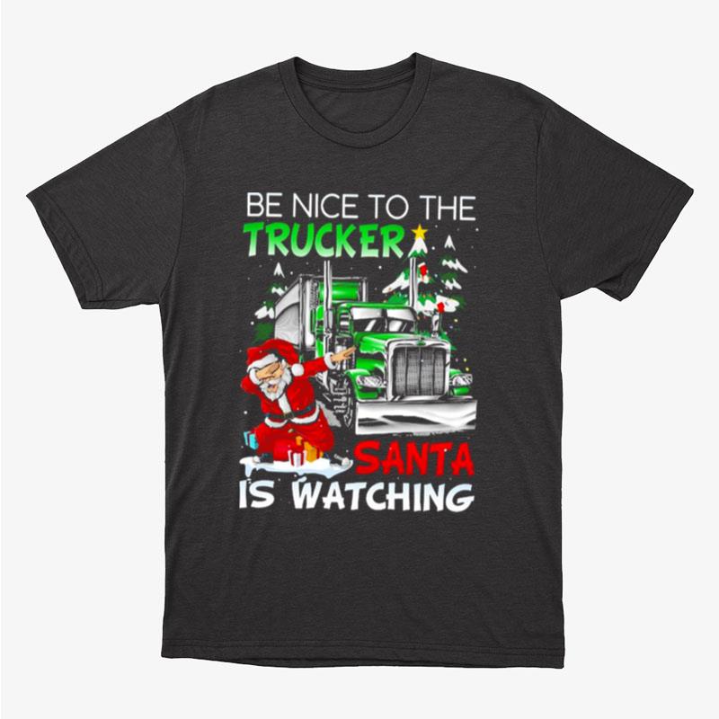 Dabbing Santa Be Nice To The Trucker Santa Is Watching Merry Christmas Unisex T-Shirt Hoodie Sweatshirt