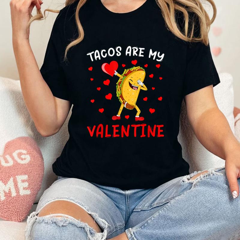 Dabbing Tacos Are My Valentine Taco Mexican Food Lover Unisex T-Shirt Hoodie Sweatshirt