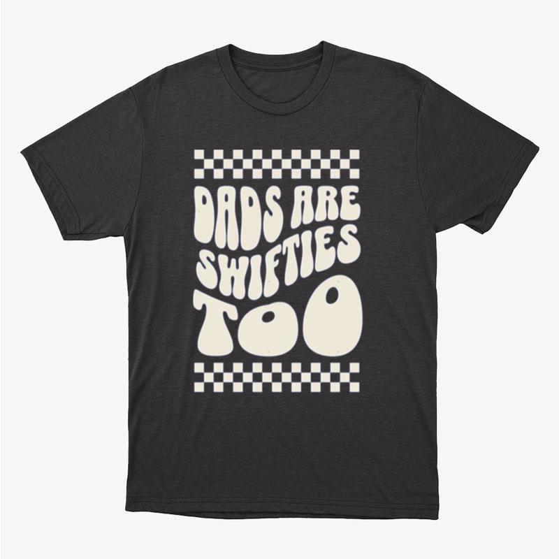 Dads Are Swifties Too Dads Fan Unisex T-Shirt Hoodie Sweatshirt
