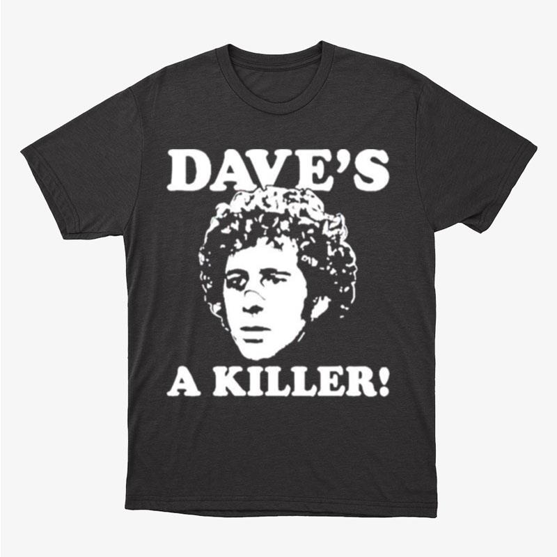 Dave's A Killer Unisex T-Shirt Hoodie Sweatshirt