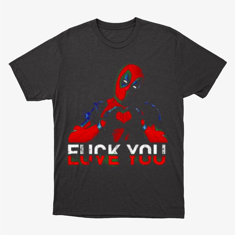 Deadpool Fuck You And Love You Unisex T-Shirt Hoodie Sweatshirt