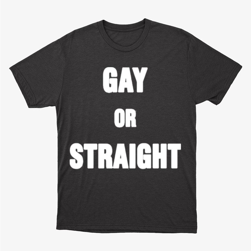 Gay Or Straigh Unisex T-Shirt Hoodie Sweatshirt