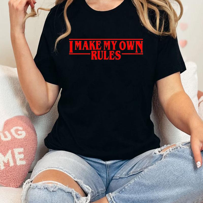 I Make My Own Rules Stranger Things Eleven Quotes Unisex T-Shirt Hoodie Sweatshirt