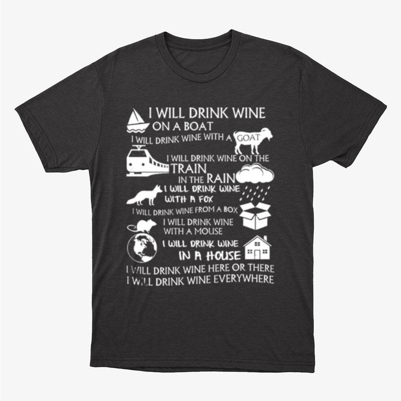 I Will Drink Wine On A Boat I Will Drink Wine With A Goat I Will Drink Wine On The Train Unisex T-Shirt Hoodie Sweatshirt