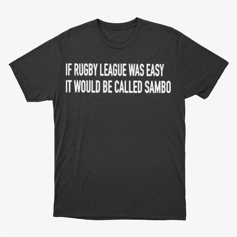 If Rugby League Was Easy It Would Be Called Sambo Unisex T-Shirt Hoodie Sweatshirt