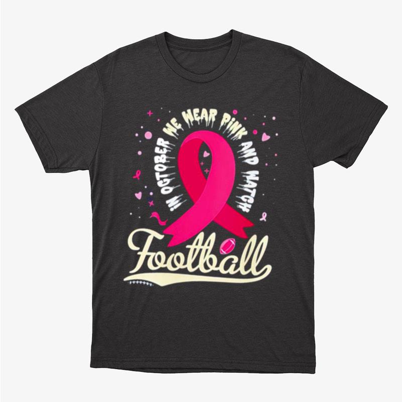In October We Wear Pink And Watgh Football Unisex T-Shirt Hoodie Sweatshirt