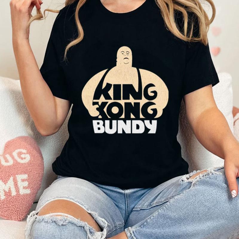 King Kong Bundy Unisex T-Shirt Hoodie Sweatshirt