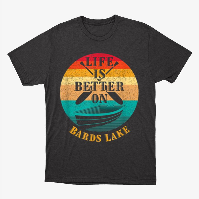 Life Is Better On Bards Lake Funny Boating Humor Boat Unisex T-Shirt Hoodie Sweatshirt
