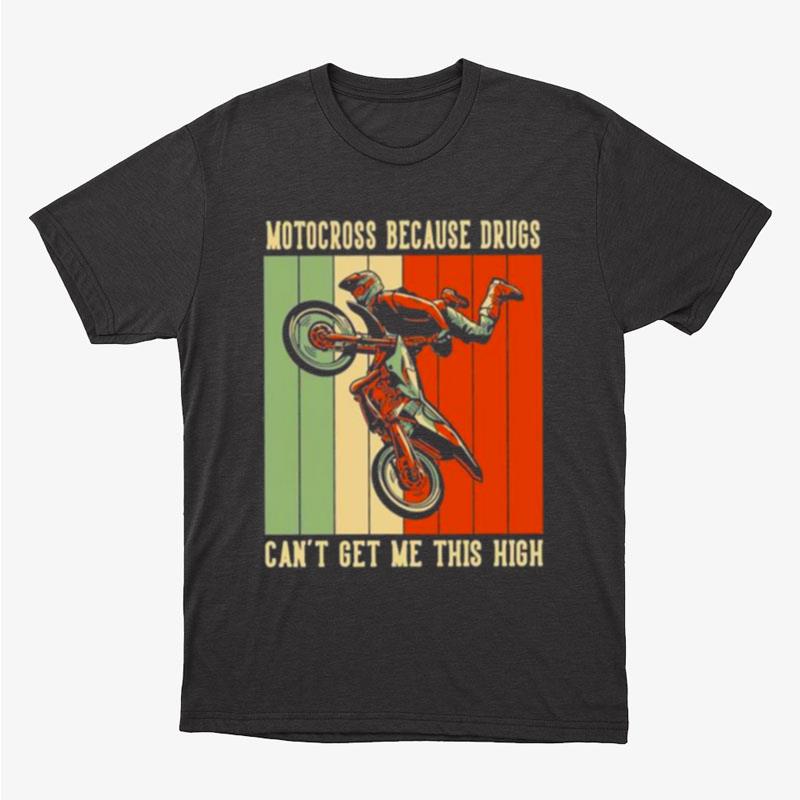 Motocross Because Drugs Can't Get Me This High Motorbike Dirt Bike Unisex T-Shirt Hoodie Sweatshirt