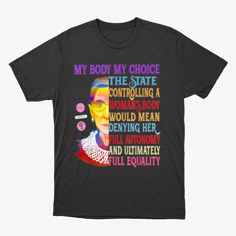 My Body My Choice Ruth Bader Ginsburg Rbg Womens Pro Choice Unisex T-Shirt Hoodie Sweatshirt