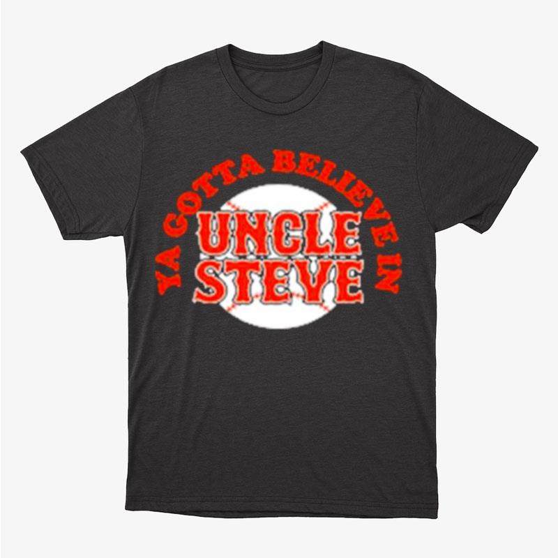 New York Mets Ya Gotta Believe In Uncle Steve Unisex T-Shirt Hoodie Sweatshirt
