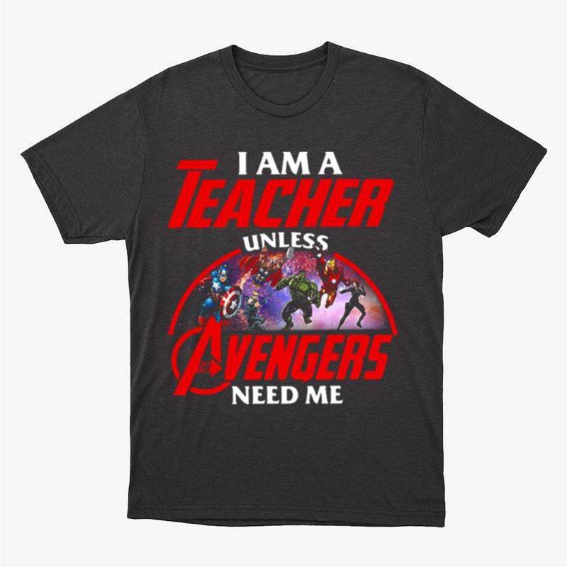 Official I Am A Teacher Unless The Avengers Need Me Unisex T-Shirt Hoodie Sweatshirt
