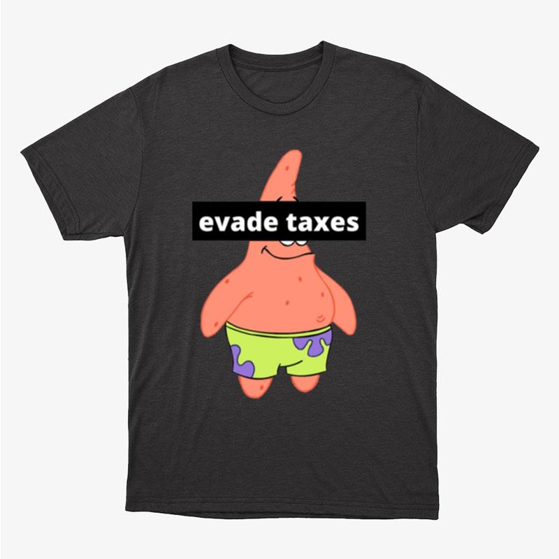 Patrick Star Evade Taxes Spongebob Unisex T-Shirt Hoodie Sweatshirt