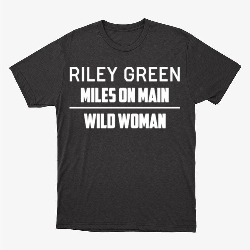 Riley Green Miles On Main Wild Woman Unisex T-Shirt Hoodie Sweatshirt