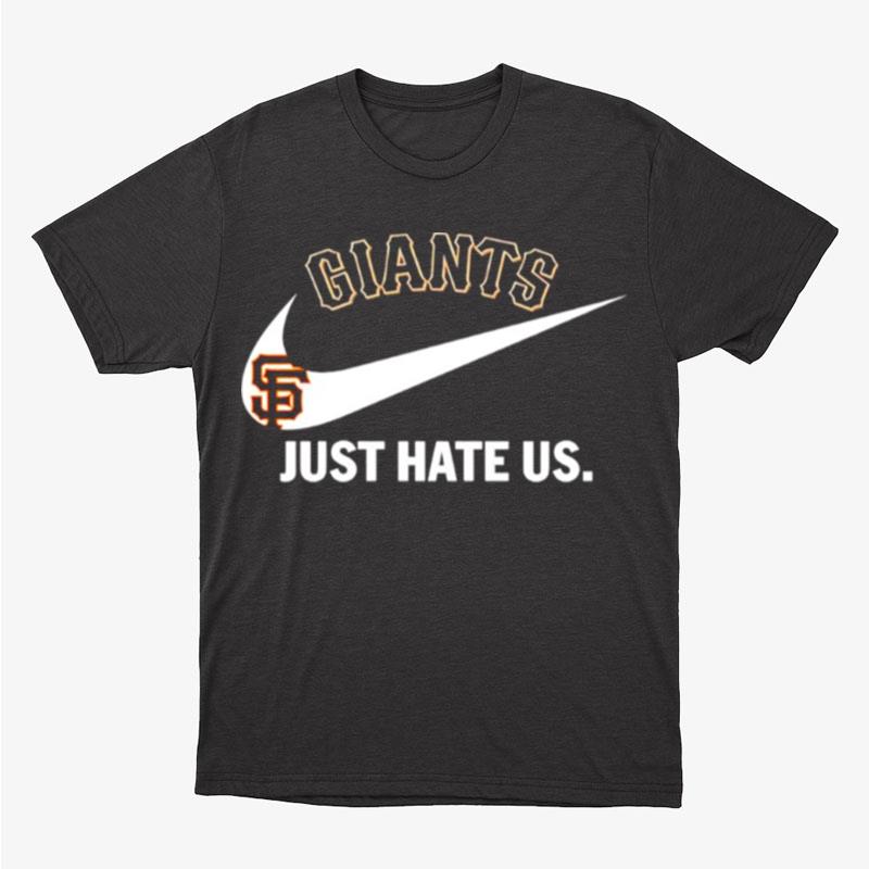 San Francisco Giants Just Hate Us Unisex T-Shirt Hoodie Sweatshirt