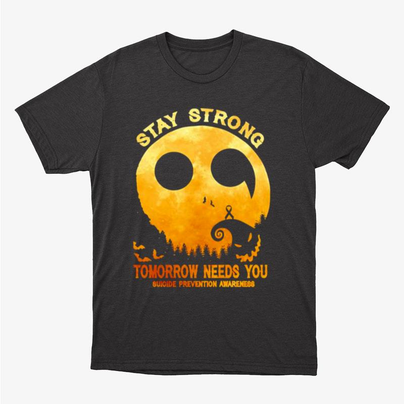 Stay Strong Tomorrow Needs You Suicide Prevention Awareness Halloween Unisex T-Shirt Hoodie Sweatshirt