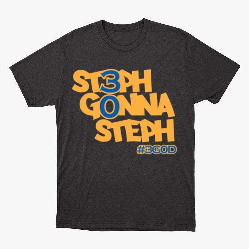Steph Gonna Steph 3God Golden State Warriors Fans Unisex T-Shirt Hoodie Sweatshirt