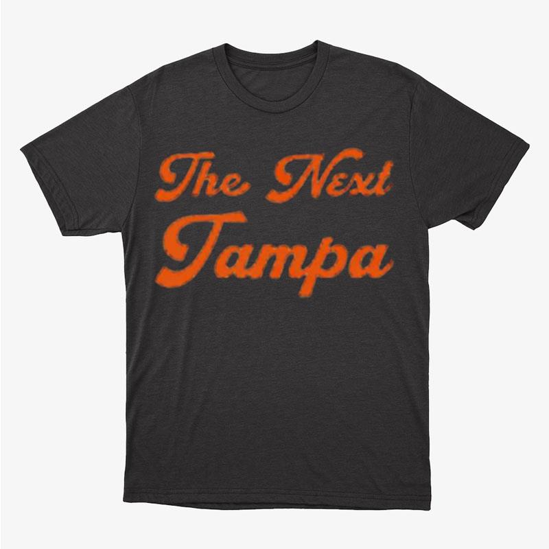 The Next Tampa Unisex T-Shirt Hoodie Sweatshirt