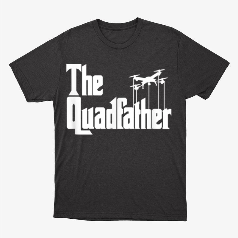 The Quadfather Funny Drone Quadcopter Father Unisex T-Shirt Hoodie Sweatshirt