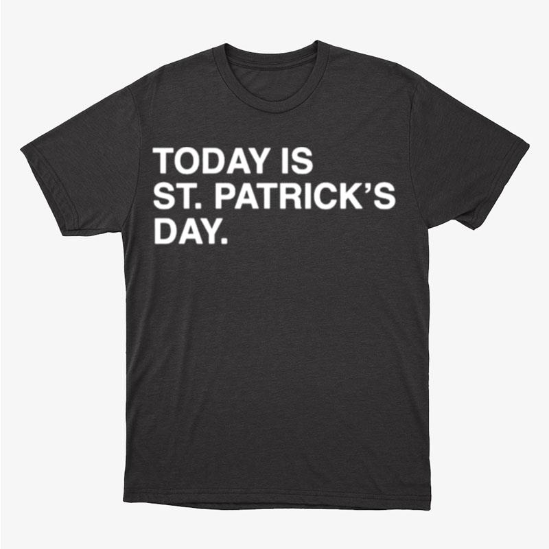 Today Is St. Patrick's Day Unisex T-Shirt Hoodie Sweatshirt