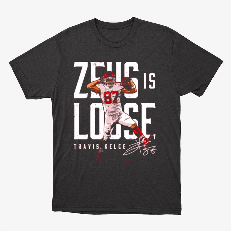 Travis Kelce Kansas City Chiefs Zeus Is Loose Signature Unisex T-Shirt Hoodie Sweatshirt