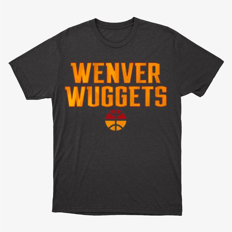 Wenver Wuggets Denver Basketball Unisex T-Shirt Hoodie Sweatshirt