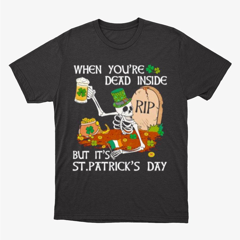 When You're Dead Inside But It's Patricks Day Trendy Unisex T-Shirt Hoodie Sweatshirt