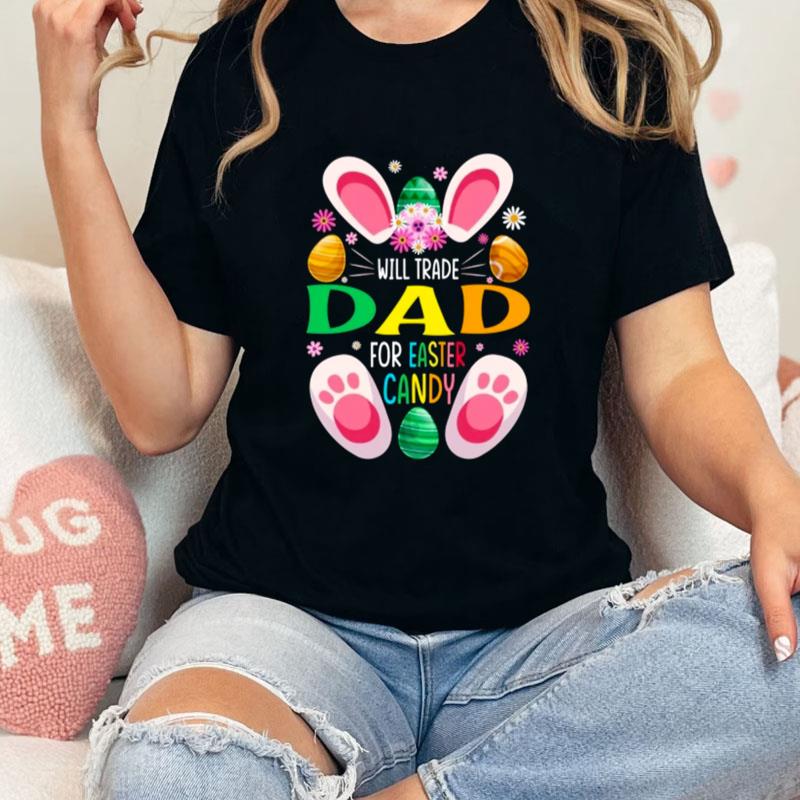 Will Trade Dad For Easter Candy Unisex T-Shirt Hoodie Sweatshirt