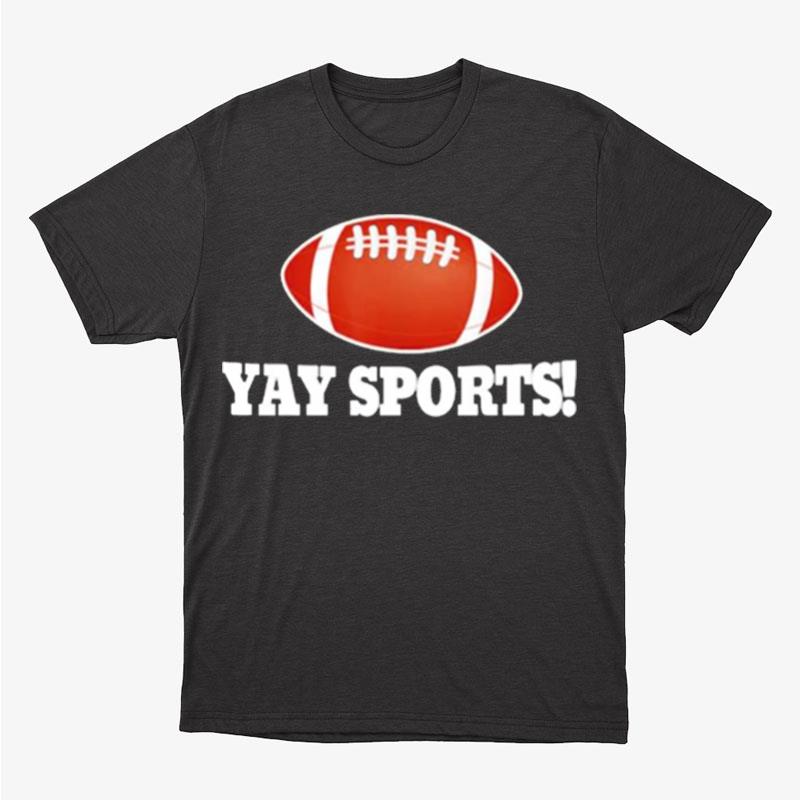 Yay Sports Football Classic Unisex T-Shirt Hoodie Sweatshirt